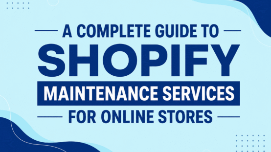 A Complete Guide to Shopify Maintenance Services for Online Stores