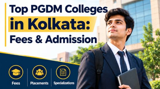 Top PGDM Colleges in Kolkata: Fees & Admission