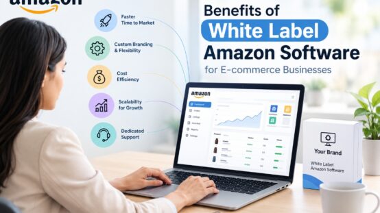 Benefits of White Label Amazon Software for E-commerce Businesses